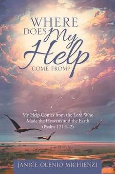 Where Does My Help Come From? by Janice Olenio-Michienzi, 9781512771824, available at LibroWorld.com. Fast Delivery. 100% Safe Payment. Worldwide Delivery. Psalm 121, Bible Words Images, Powerful Bible Verses, Relationship With God, Ayat Alkitab, God Can, The Word Of God, Bible Verses Quotes Inspirational, Bible Words