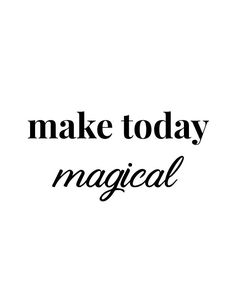 the words make today magic written in black on a white background