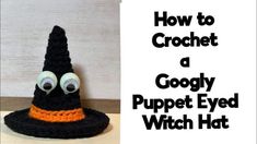 a crocheted witch hat with googly eyes and the words how to crochet a googlely puppet eyed witch hat