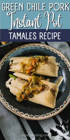 green chile pork instant pott tamales recipe on a plate with text overlay