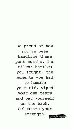 the words are written in black and white on a piece of paper that says be proud of how you've been handling these past month