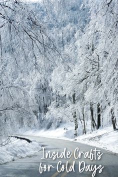 a road with trees covered in snow and the words inside crafts for cold days