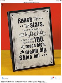 a framed sign that says reach for the stars, but remember the bright light will always be within you so reach high, shine on