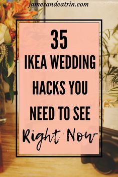 a vase with flowers and the words 35 ikea wedding hacks you need to see right now