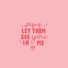 a pink wallpaper with the words,'let them see you in me '