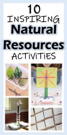 the top ten natural resources for kids to use in their homes and school projects with text overlay that reads 10 instiring natural resources