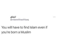 an arabic text reads you will have to find islamic even if you're born a muslim