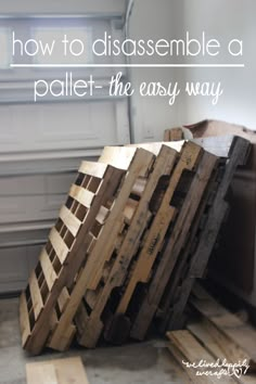 a pile of wooden pallets with the words how to disassemble a pallet the easy way