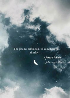 the sky with clouds and a quote on it that says, the gloomy half moon still completes the sky