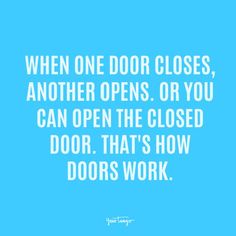 a blue background with the words when one door closes, another opens or you can open the closed door that's how doors work