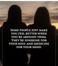 two women standing next to each other with the words, some people just make you feel better