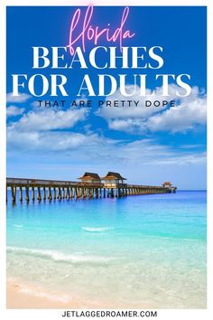 the beach and pier with text overlay that reads florida beaches for adults that are pretty dope