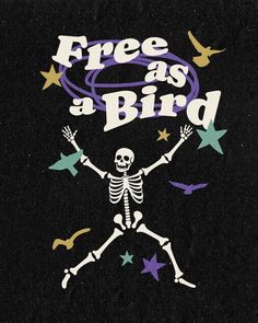 a skeleton dancing with stars around it and the words free as a bird