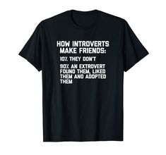 PRICES MAY VARY. How Introverts Make Friends T-Shirt funny saying sarcastic introvert t-shirts novelty introverting antisocial humor cute cool Funny Introvert T-Shirt, Funny Shirt With Saying, Funny Introvert T-Shirts, Funny T-Shirts: How Introverts Make Friends Shirt Lightweight, Classic fit, Double-needle sleeve and bottom hem Sassy T Shirts, Silly T Shirts, Sarcastic Clothing, Meme Shirts, Introvert Humor, Friends T Shirt, T Shirts Funny, Funny Shirt Sayings, Friends Tshirt