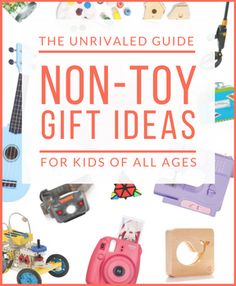 the unrivalled guide to non - toy gift ideas for kids of all ages