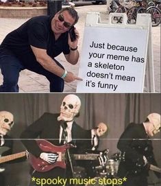 two pictures with skeletons playing guitars and one has a sign that says, just because your meme has a skeleton doesn't mean it's funny