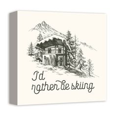 a black and white drawing of a house with the words i'd rather be skiing