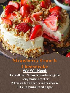 a cake with strawberries on top and the words strawberry crunch cheesecake we will need