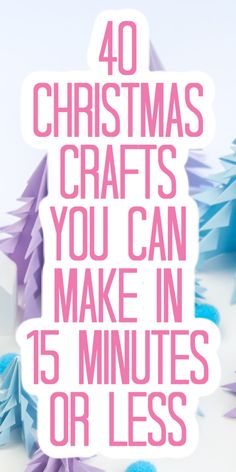 the words, 40 christmas crafts you can make in 15 minutes or less are displayed