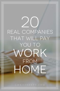 a person typing on a computer with the words 20 real companies that will pay you to work from home