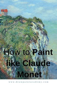 a painting with the words how to paint like claude monet on top of it