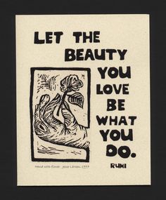 a black and white poster with the words let the beauty you love be what you do