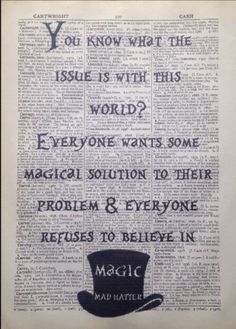 an old newspaper with the words, you know what the issue is with this world? everyone wants some magic solution to their problem & everyone refuse to believe in