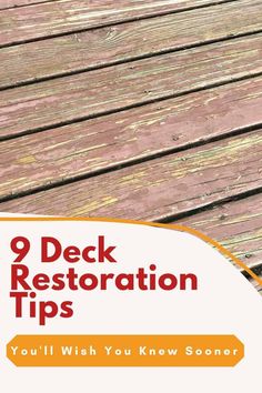 a wooden deck with the text, 9 deck restoration tips you'll wish you knew soon