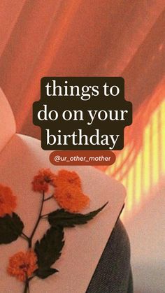 a woman wearing a white shirt with orange flowers on it and the words, things to do on your birthday