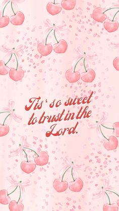 a pink background with cherries and the words it's sweet to burst in the lord