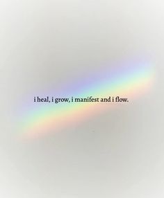 a rainbow with the words i heal, i grow, i mufflest and i flow