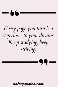 a quote that says, every page you turn is a step closer to your dreams keep studying