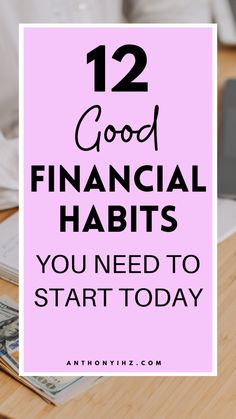 the words 12 good financial habitts you need to start today on top of money