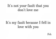 an image of a quote that says it's not your fault that you don't love me