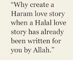 a quote from the book, why create a haram love story when a hali love story has already been written for you by allaah