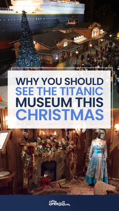 a christmas scene with the words, why you should see the titanic museum this christmas