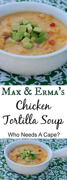 two bowls of chicken tortilla soup with avocado on top and the words, max & ferma's chicken tortilla soup who needs a cape?