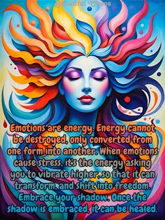 a painting with an image of a woman's face and the words emotions are energy energy cannot be destroyed only converted from one form into another when emotion