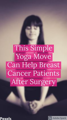 This Simple Yoga Move Can Help Breast Cancer Patients After Surgery Simple Yoga, Yoga Moves, After Surgery, Easy Yoga, Some Words, Range Of Motion, Words Of Encouragement