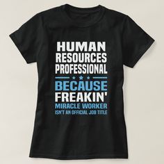 Human Resources Professional - Because Freakin' Miracle Worker Isn't An Official Job Title Team Shirt Ideas, Team Shirt, Job Title, Team Shirts, Human Resources, Shirt Ideas, Vinyl, Human, Stars