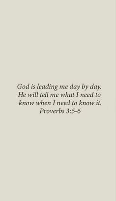 an image with the words god is leading me day by day he will tell me what i need to know when i need it prove