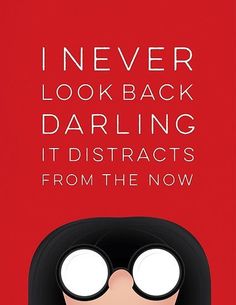 a poster with the words i never look back daring it distracts from the now