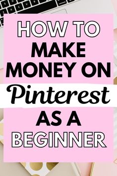 a laptop with the words how to make money on pinterest as a beginner