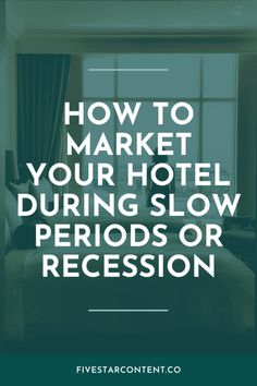 a hotel room with the words how to market your hotel during slow periods or recession