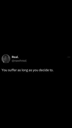 a black background with the text real @ navirealal you suffer as long as you decide to