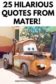 Here are the top 25 quotes from Tow Mater from Disney's Cars movie. These are hilarious quotes you will love to remember.