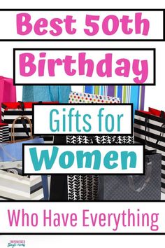 the words best 50th birthday gifts for women who have everything on display in front of them