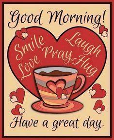 a cup of coffee with hearts on it and the words good morning smile, laugh, love