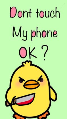 a cartoon chicken with the words don't touch my phone ok?