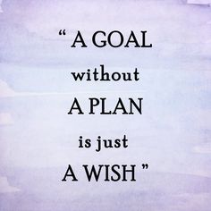 a quote that reads,'a goal without a plan is just a wish '